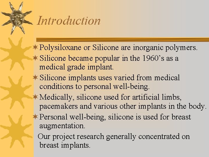 Introduction ¬ Polysiloxane or Silicone are inorganic polymers. ¬ Silicone became popular in the