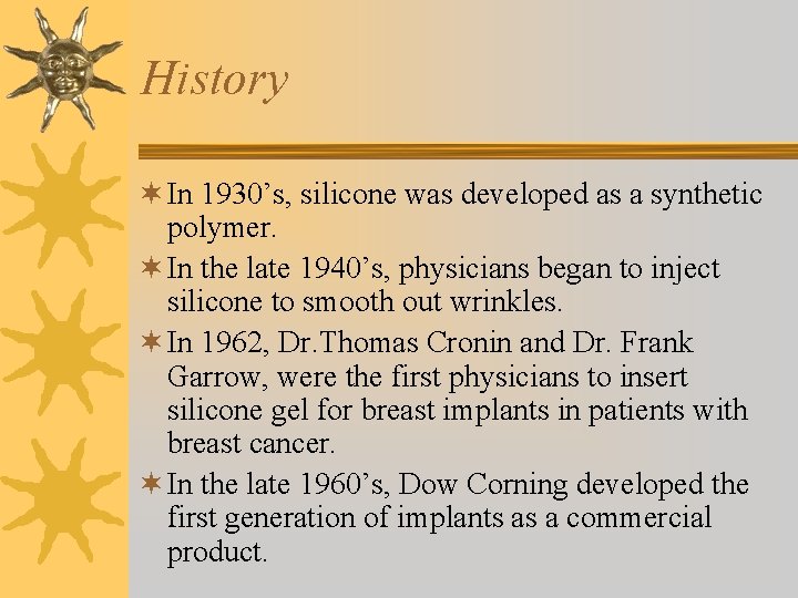 History ¬ In 1930’s, silicone was developed as a synthetic polymer. ¬ In the