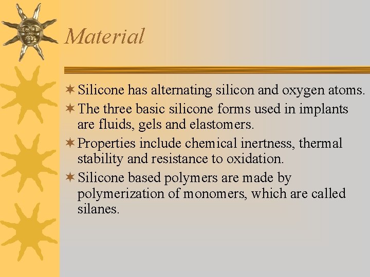 Material ¬ Silicone has alternating silicon and oxygen atoms. ¬ The three basic silicone