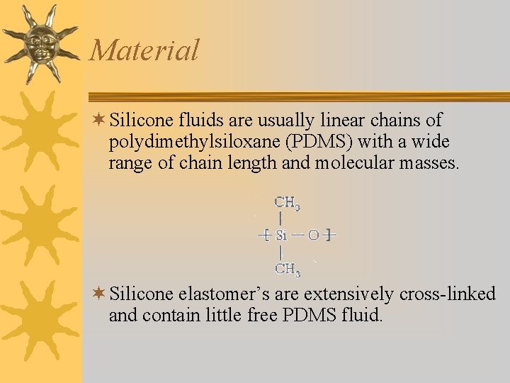 Material ¬ Silicone fluids are usually linear chains of polydimethylsiloxane (PDMS) with a wide