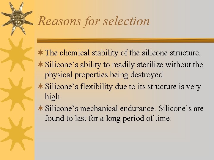 Reasons for selection ¬ The chemical stability of the silicone structure. ¬ Silicone’s ability