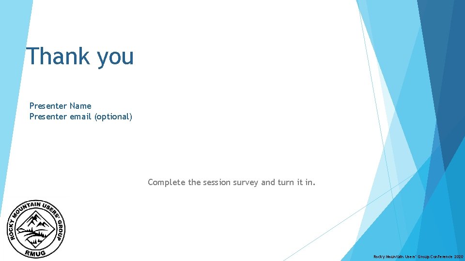 Thank you Presenter Name Presenter email (optional) Complete the session survey and turn it