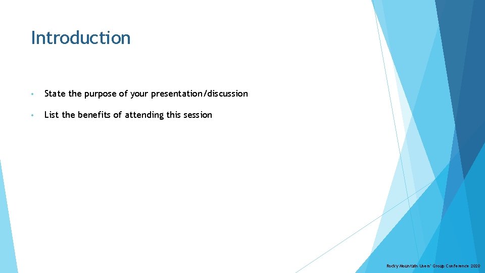 Introduction • State the purpose of your presentation/discussion • List the benefits of attending