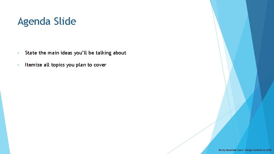 Agenda Slide • State the main ideas you’ll be talking about • Itemize all