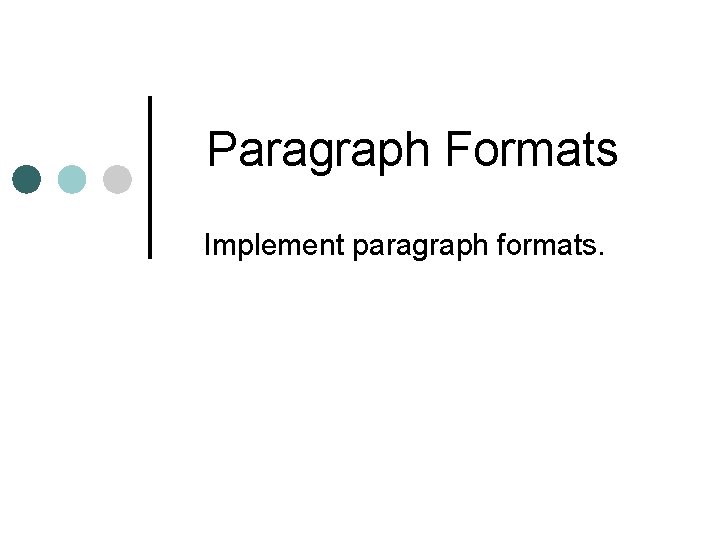 Paragraph Formats Implement paragraph formats. 
