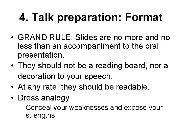 4. Talk preparation: Format • GRAND RULE: Slides are no more and no less