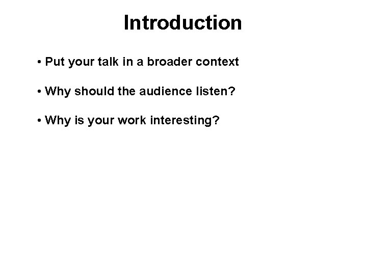Introduction • Put your talk in a broader context • Why should the audience