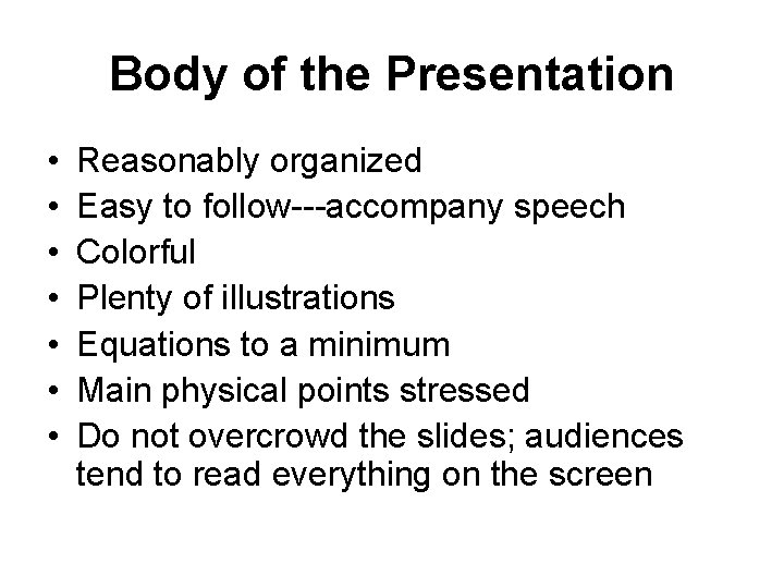 Body of the Presentation • • Reasonably organized Easy to follow---accompany speech Colorful Plenty