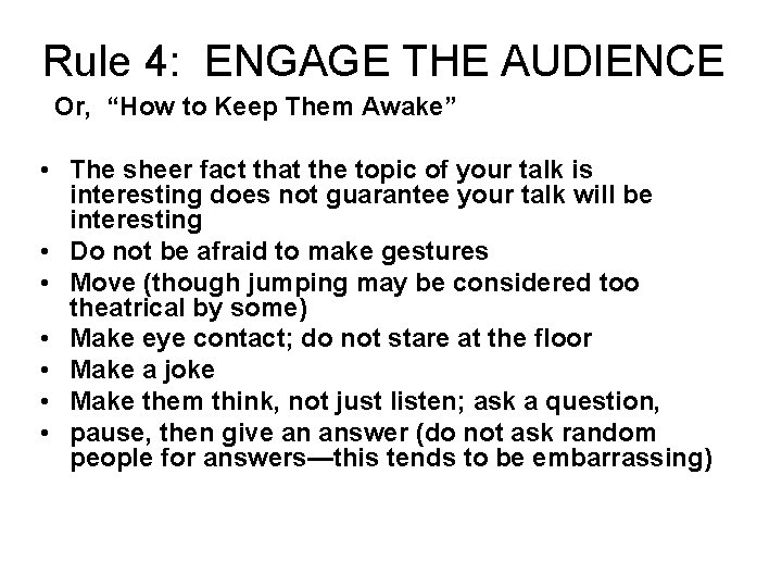 Rule 4: ENGAGE THE AUDIENCE Or, “How to Keep Them Awake” • The sheer