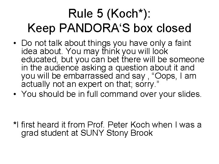 Rule 5 (Koch*): Keep PANDORA‘S box closed • Do not talk about things you