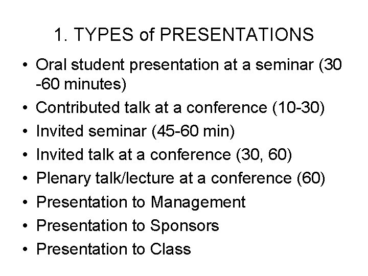 1. TYPES of PRESENTATIONS • Oral student presentation at a seminar (30 -60 minutes)