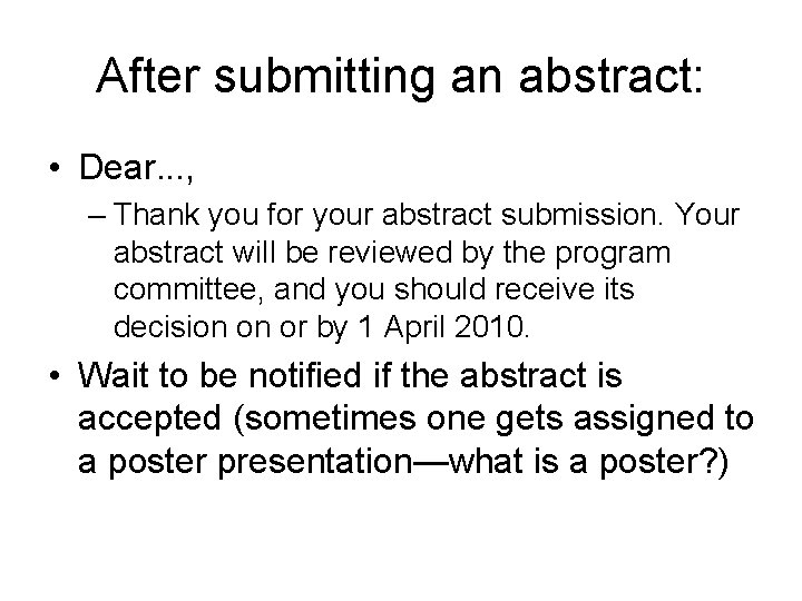 After submitting an abstract: • Dear. . . , – Thank you for your