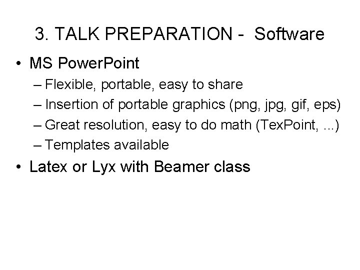 3. TALK PREPARATION - Software • MS Power. Point – Flexible, portable, easy to