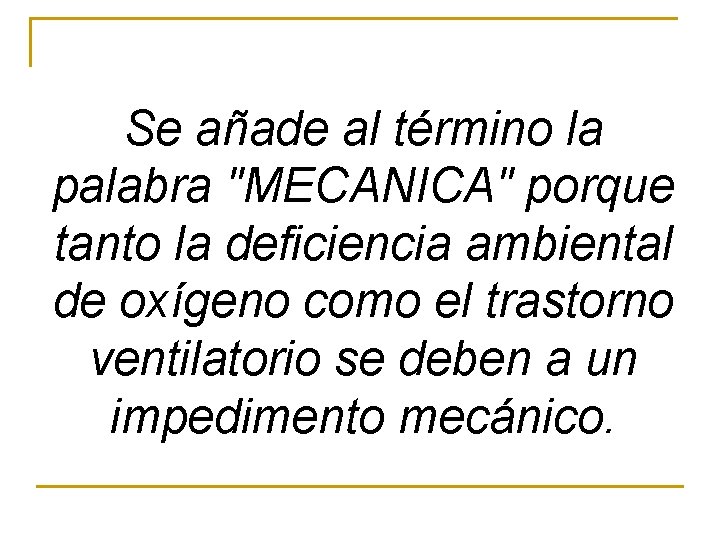 Se añade al término la palabra "MECANICA" porque tanto la deficiencia ambiental de oxígeno