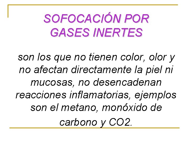 SOFOCACIÓN POR GASES INERTES son los que no tienen color, olor y no afectan