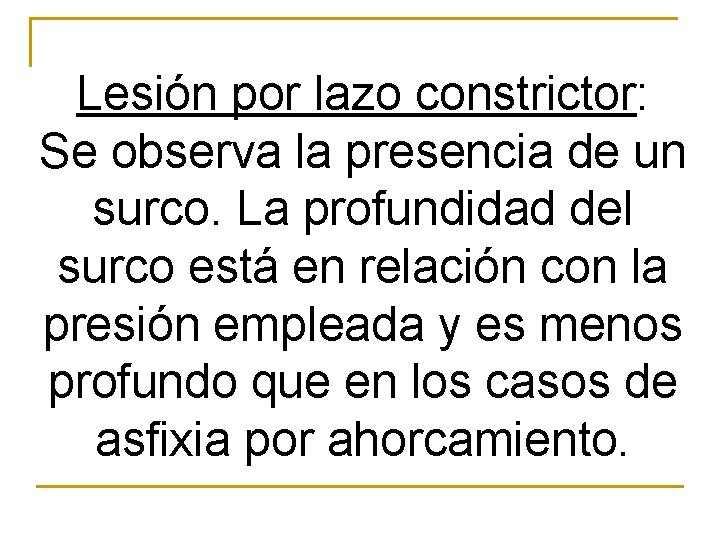 Lesión por lazo constrictor: Se observa la presencia de un surco. La profundidad del