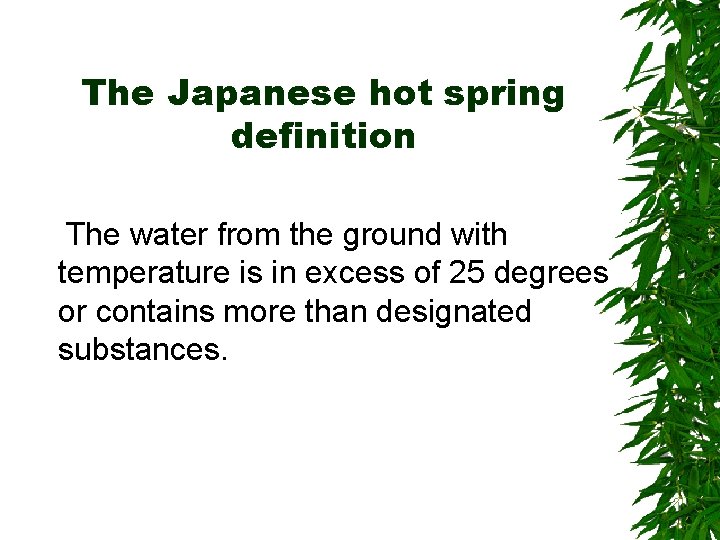 The Japanese hot spring definition The water from the ground with temperature is in