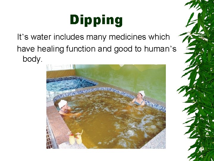 Dipping It’s water includes many medicines which have healing function and good to human’s