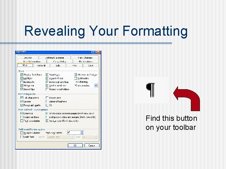 Revealing Your Formatting Find this button on your toolbar 