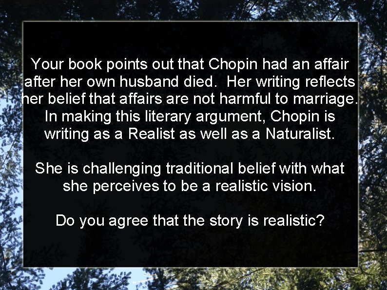 Your book points out that Chopin had an affair after her own husband died.