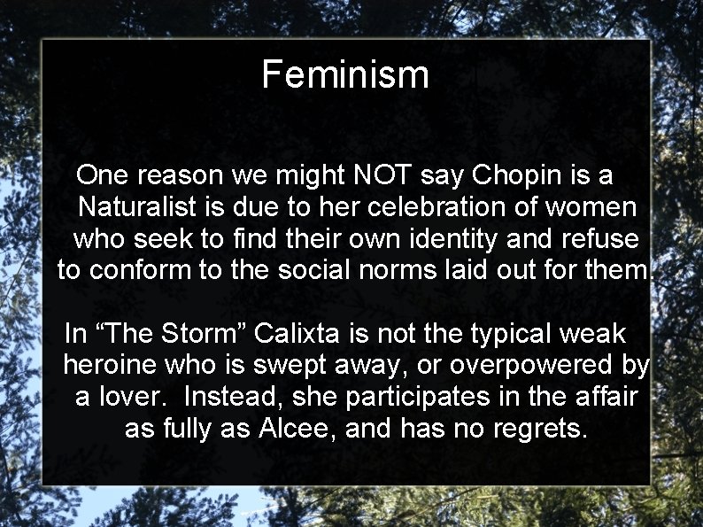 Feminism One reason we might NOT say Chopin is a Naturalist is due to