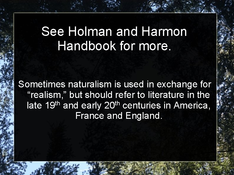 See Holman and Harmon Handbook for more. Sometimes naturalism is used in exchange for