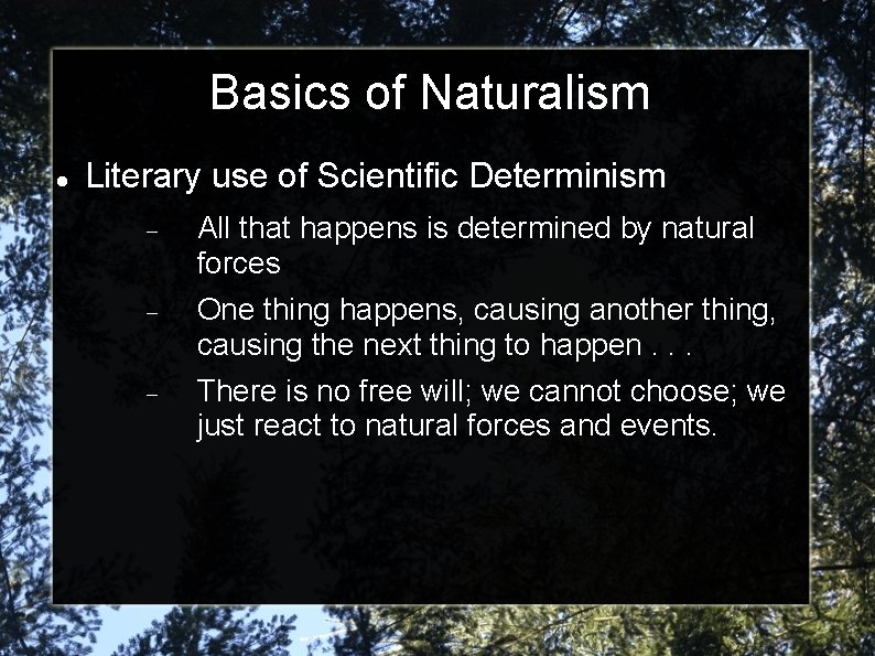 Basics of Naturalism Literary use of Scientific Determinism All that happens is determined by