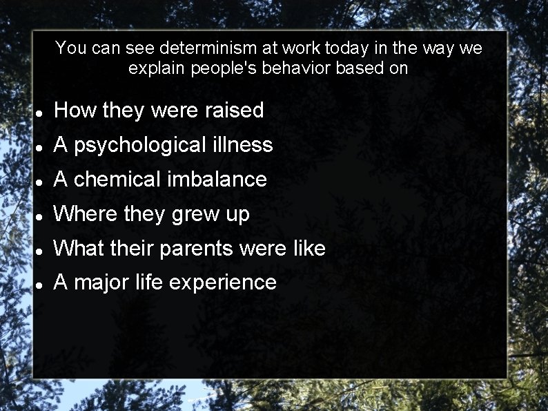 You can see determinism at work today in the way we explain people's behavior