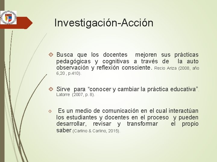  Investigación-Acción Busca que los docentes mejoren sus prácticas pedagógicas y cognitivas a través