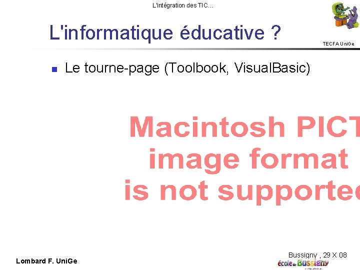 L'intégration des TIC… L'informatique éducative ? TECFA Uni. Ge Le tourne-page (Toolbook, Visual. Basic)