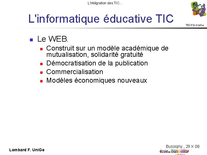 L'intégration des TIC… L'informatique éducative TIC TECFA Uni. Ge Le WEB. Lombard F. Uni.