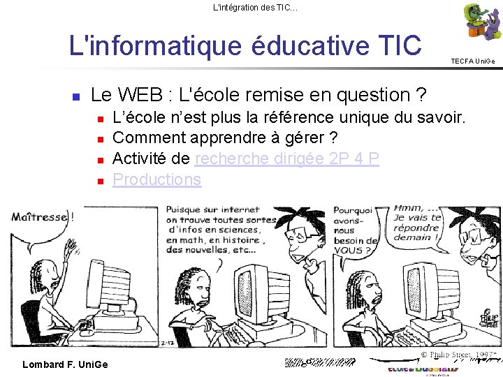 L'intégration des TIC… L'informatique éducative TIC TECFA Uni. Ge Le WEB : L'école remise
