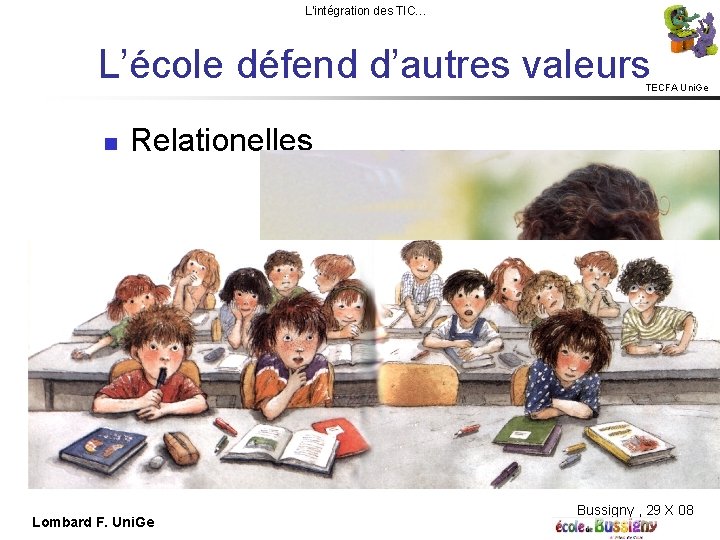 L'intégration des TIC… L’école défend d’autres valeurs TECFA Uni. Ge Relationelles Lombard F. Uni.