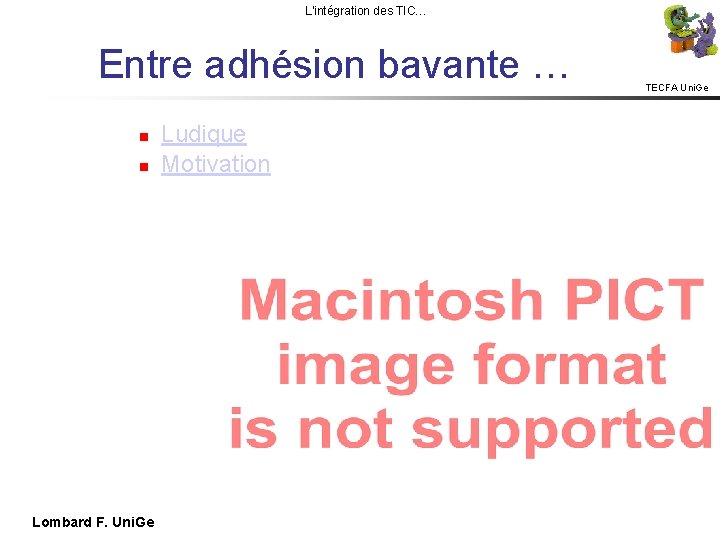 L'intégration des TIC… Entre adhésion bavante … Lombard F. Uni. Ge TECFA Uni. Ge