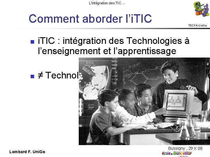 L'intégration des TIC… Comment aborder l’i. TIC TECFA Uni. Ge i. TIC : intégration