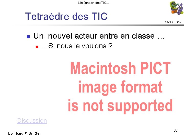 L'intégration des TIC… Tetraèdre des TIC TECFA Uni. Ge Un nouvel acteur entre en