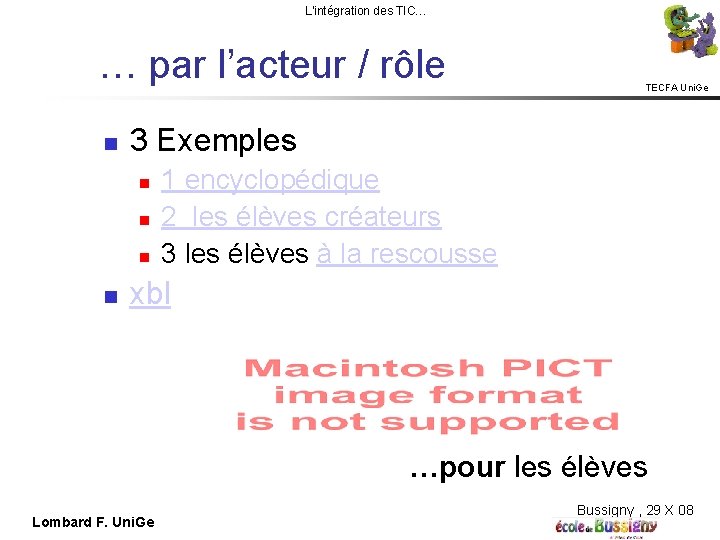 L'intégration des TIC… … par l’acteur / rôle 3 Exemples TECFA Uni. Ge 1