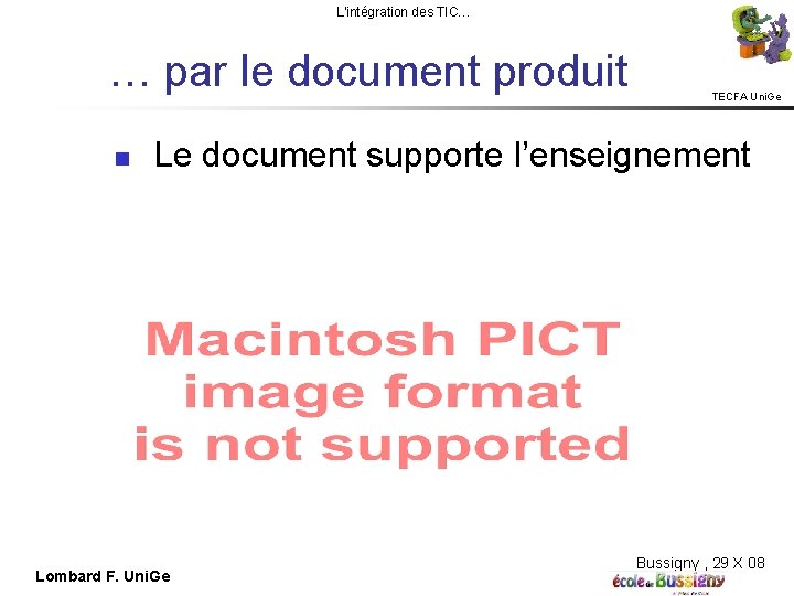 L'intégration des TIC… … par le document produit TECFA Uni. Ge Le document supporte