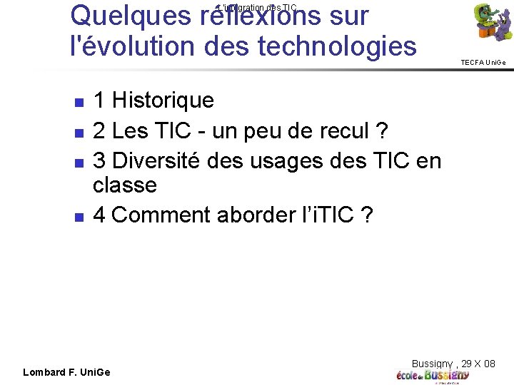 Quelques réflexions sur l'évolution des technologies L'intégration des TIC… TECFA Uni. Ge 1 Historique