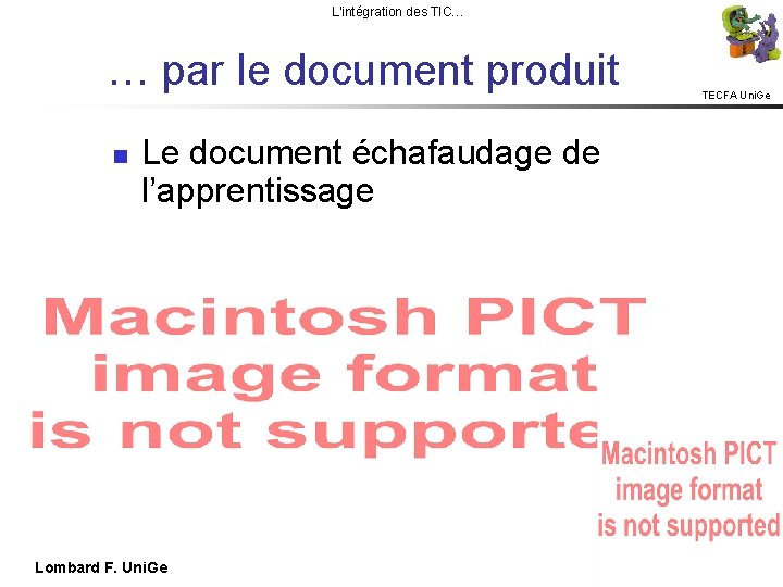 L'intégration des TIC… … par le document produit TECFA Uni. Ge Le document échafaudage