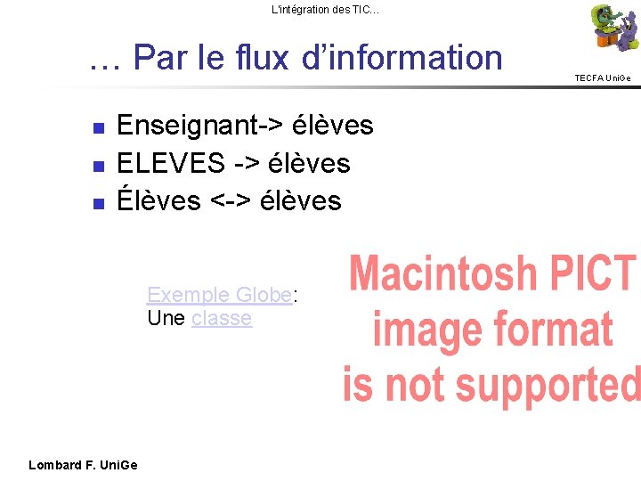 L'intégration des TIC… … Par le flux d’information TECFA Uni. Ge Enseignant-> élèves ELEVES