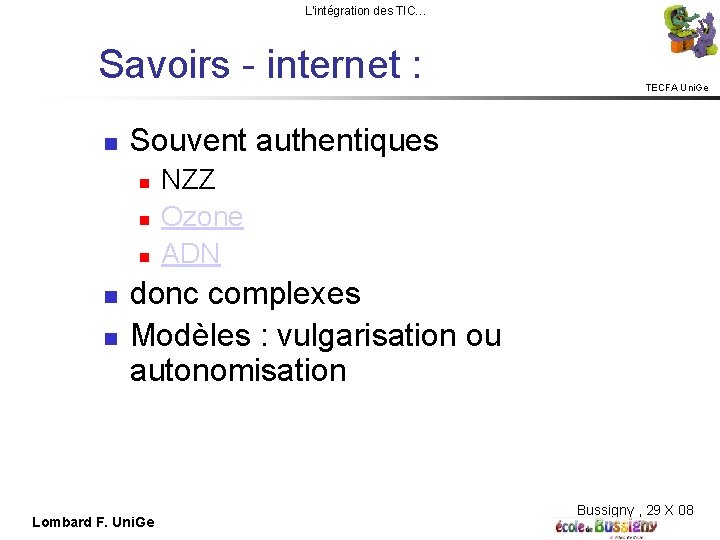 L'intégration des TIC… Savoirs - internet : Souvent authentiques TECFA Uni. Ge NZZ Ozone