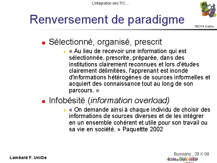 L'intégration des TIC… Renversement de paradigme Sélectionné, organisé, prescrit « Au lieu de recevoir