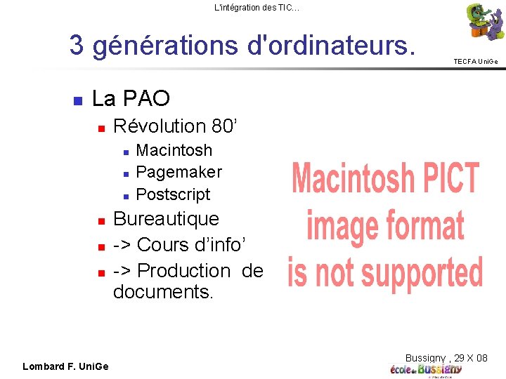 L'intégration des TIC… 3 générations d'ordinateurs. TECFA Uni. Ge La PAO Révolution 80’ Lombard