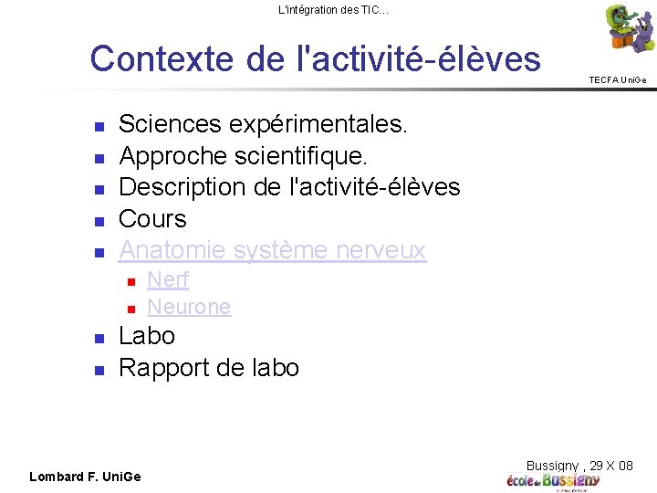 L'intégration des TIC… Contexte de l'activité-élèves Sciences expérimentales. Approche scientifique. Description de l'activité-élèves Cours