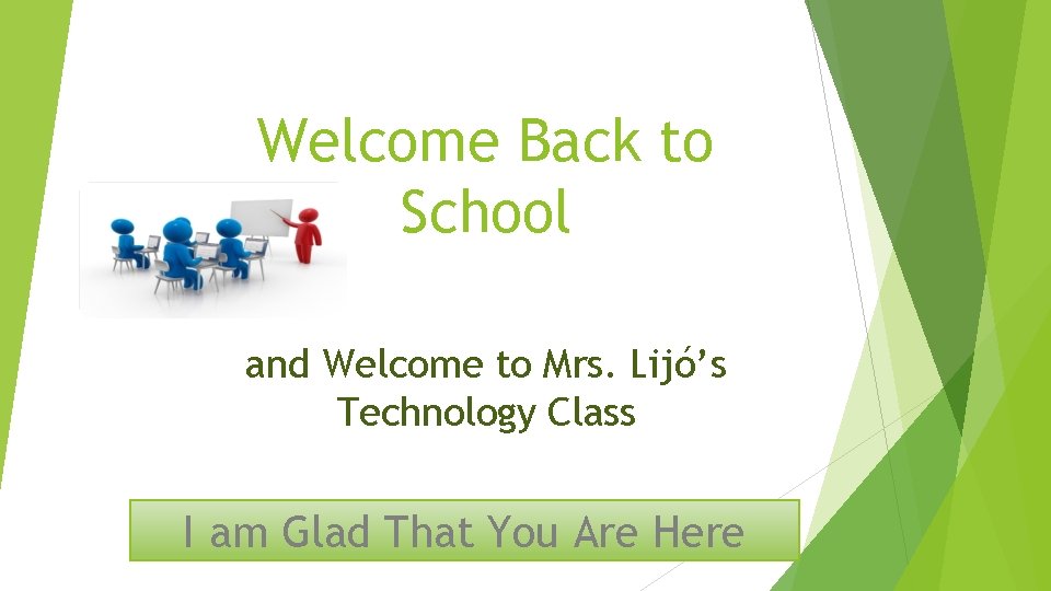 Welcome Back to School and Welcome to Mrs. Lijó’s Technology Class I am Glad