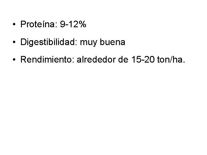 • Proteína: 9 -12% • Digestibilidad: muy buena • Rendimiento: alrededor de 15 • Proteína: 9 -12% • Digestibilidad: muy buena • Rendimiento: alrededor de 15