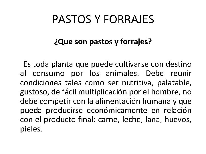 PASTOS Y FORRAJES ¿Que son pastos y forrajes? Es toda planta que puede cultivarse PASTOS Y FORRAJES ¿Que son pastos y forrajes? Es toda planta que puede cultivarse