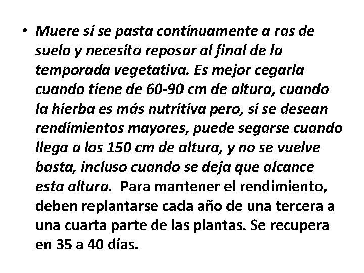 • Muere si se pasta continuamente a ras de suelo y necesita reposar • Muere si se pasta continuamente a ras de suelo y necesita reposar