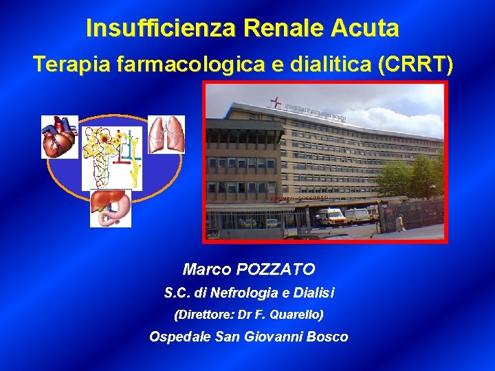 Insufficienza Renale Acuta Terapia farmacologica e dialitica (CRRT) Marco POZZATO S. C. di Nefrologia Insufficienza Renale Acuta Terapia farmacologica e dialitica (CRRT) Marco POZZATO S. C. di Nefrologia